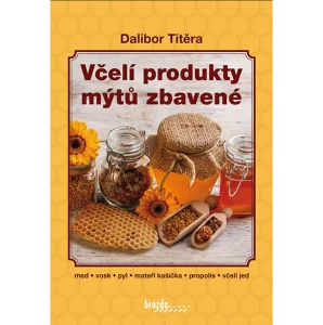 Kniha Včelí produkty mýtů zbavené – recepty na medovinu a včelí výrobky 200 stran
